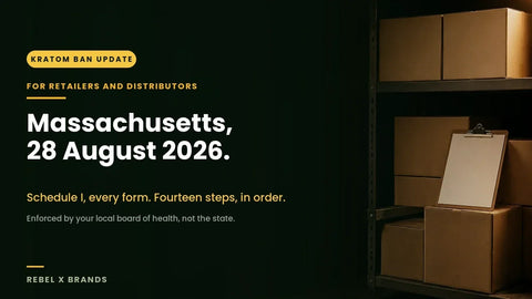 Kratom ban update banner marking 28 August 2026, when the Massachusetts emergency order places kratom in Schedule I in every form and hands enforcement to municipal boards of health.